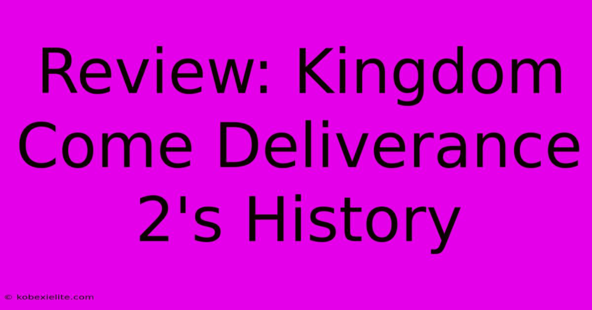 Review: Kingdom Come Deliverance 2's History