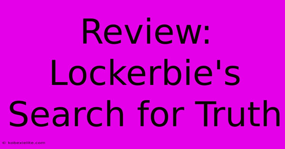 Review: Lockerbie's Search For Truth