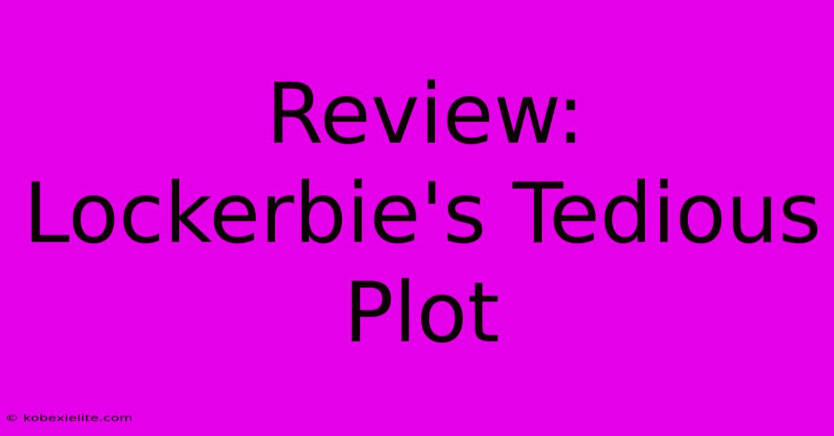 Review: Lockerbie's Tedious Plot