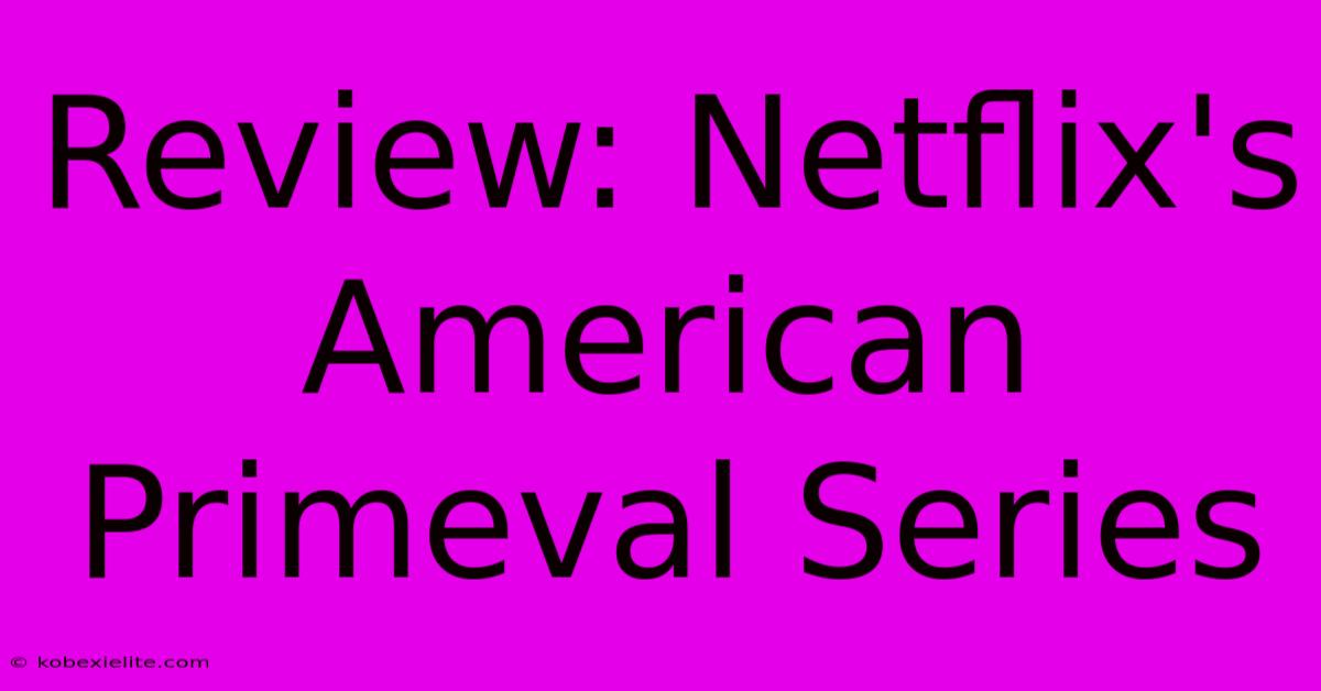 Review: Netflix's American Primeval Series