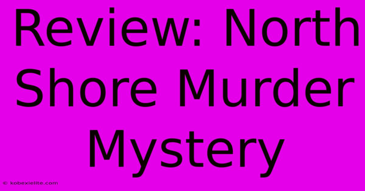 Review: North Shore Murder Mystery