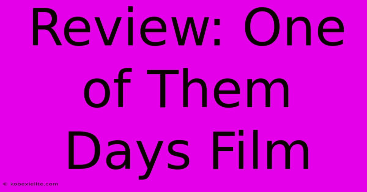 Review: One Of Them Days Film