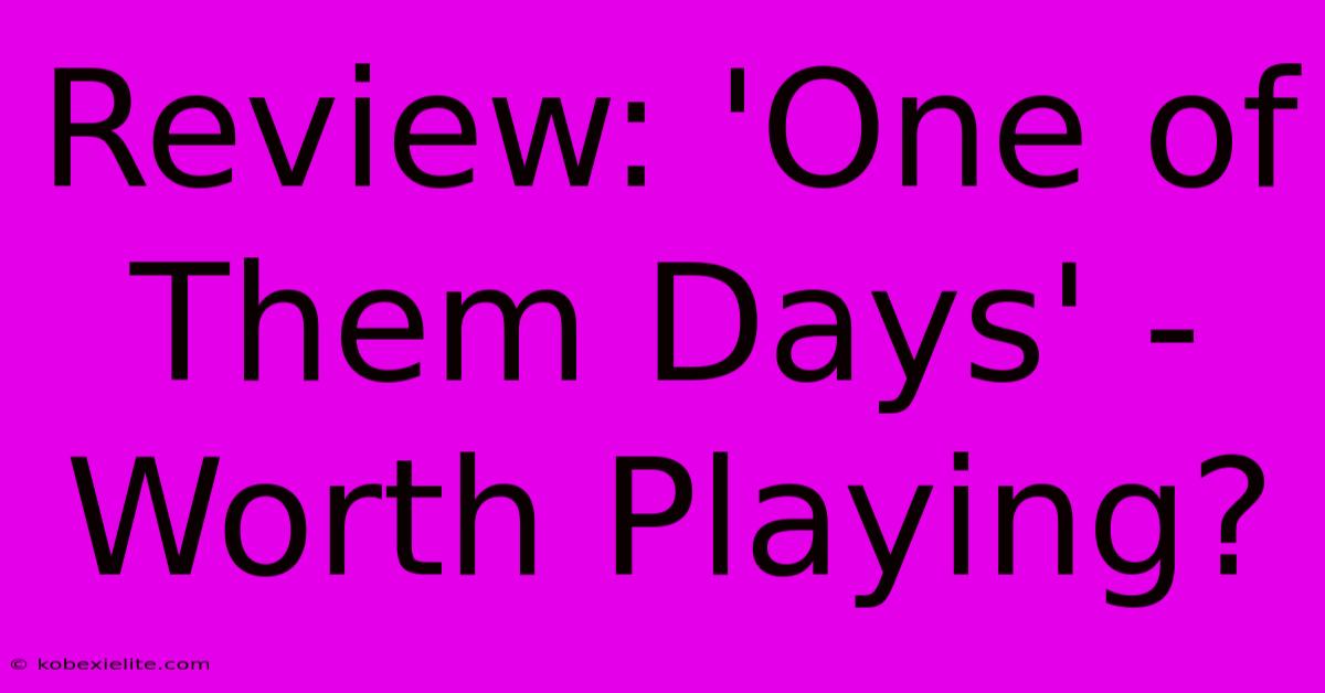 Review: 'One Of Them Days' - Worth Playing?