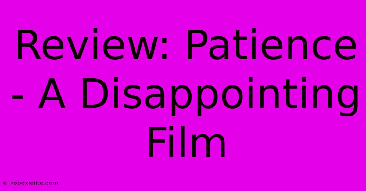 Review: Patience - A Disappointing Film