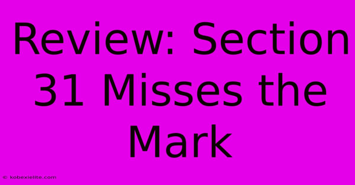 Review: Section 31 Misses The Mark