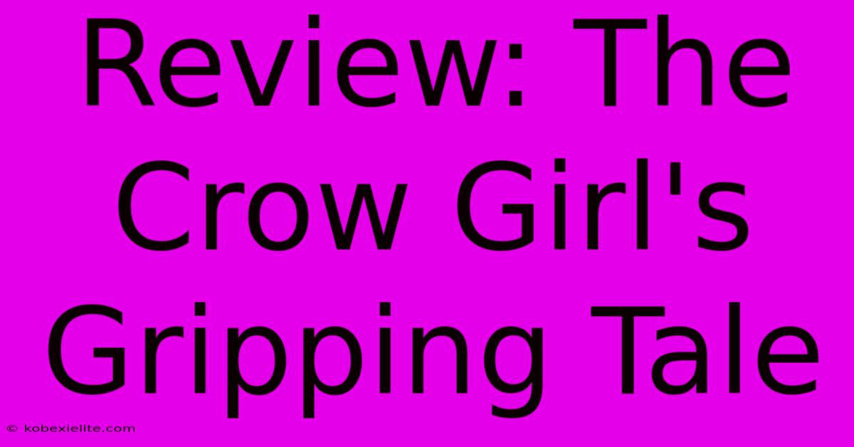 Review: The Crow Girl's Gripping Tale