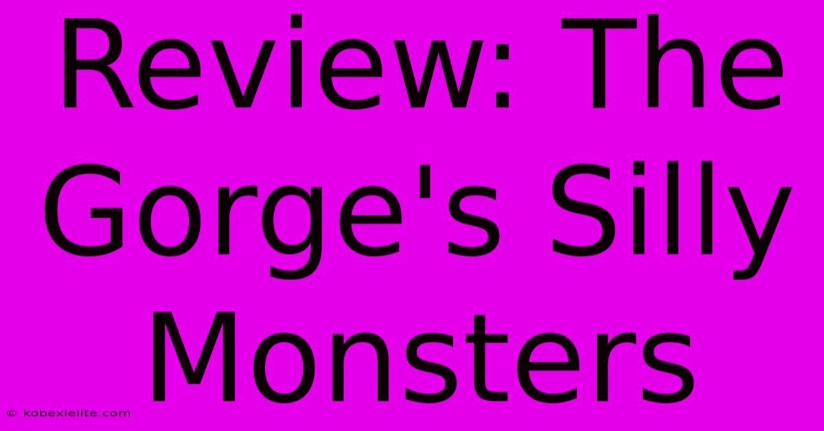 Review: The Gorge's Silly Monsters