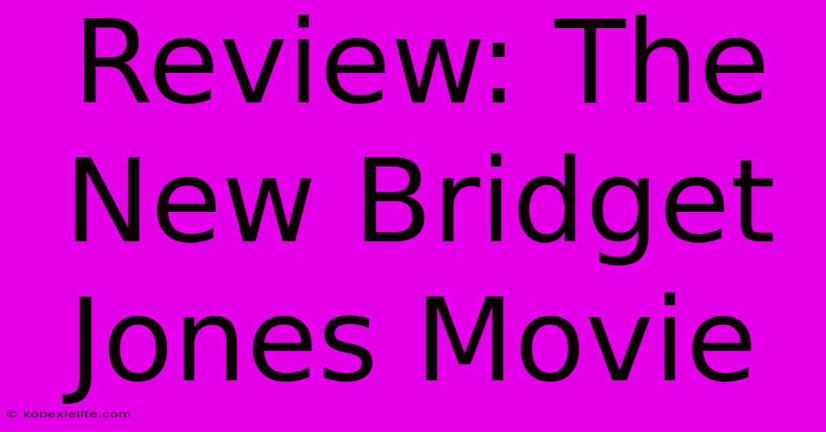 Review: The New Bridget Jones Movie