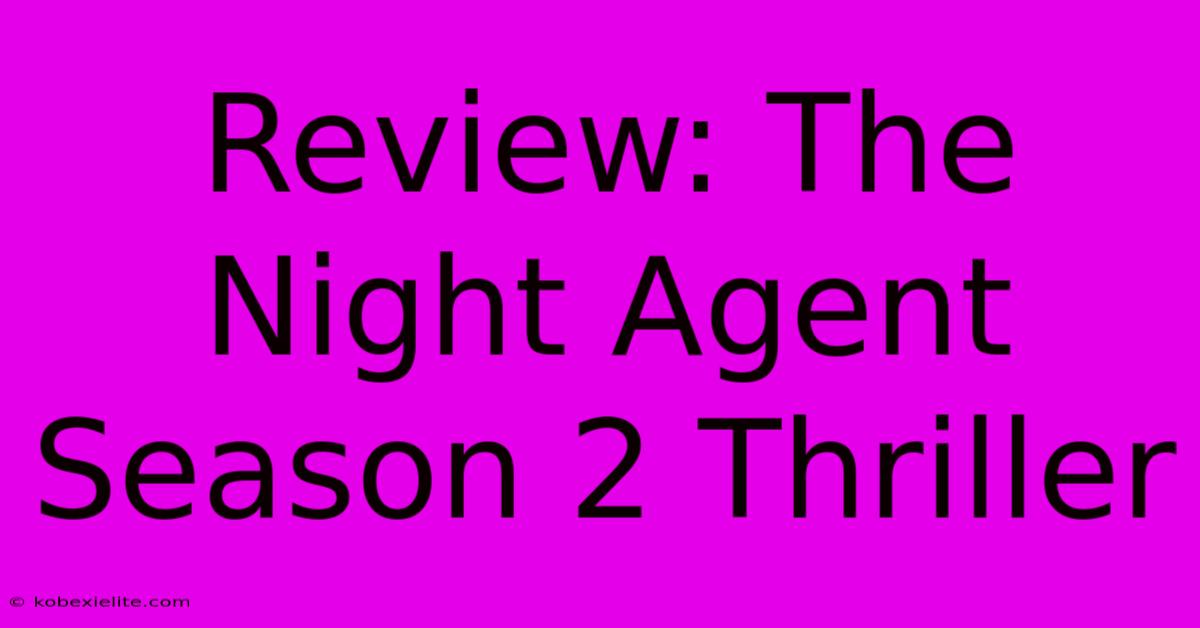 Review: The Night Agent Season 2 Thriller