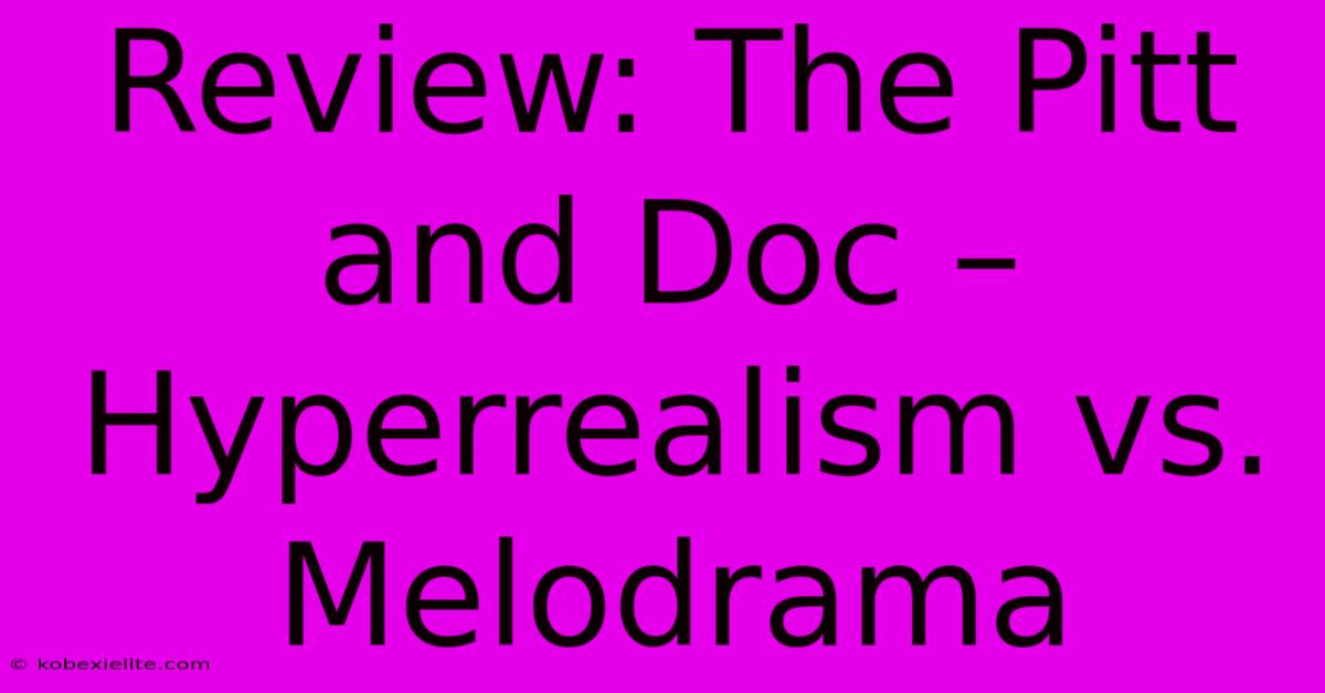 Review: The Pitt And Doc – Hyperrealism Vs. Melodrama