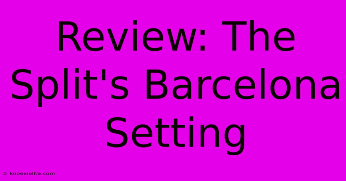 Review: The Split's Barcelona Setting