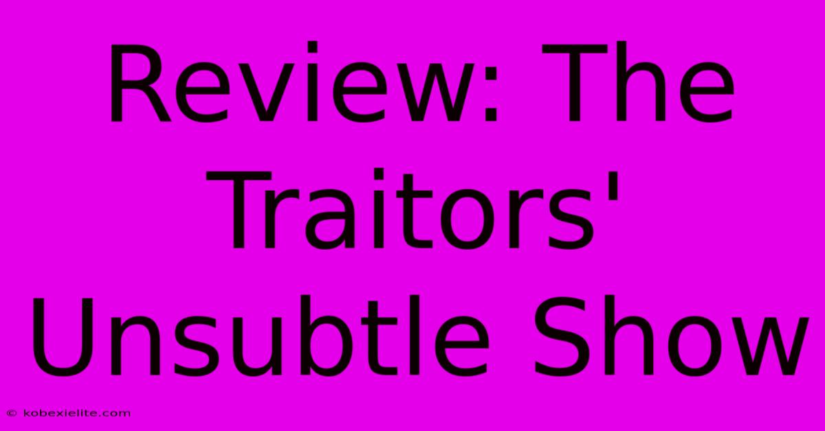 Review: The Traitors' Unsubtle Show