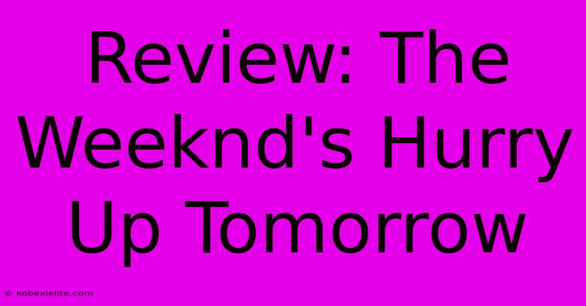 Review: The Weeknd's Hurry Up Tomorrow