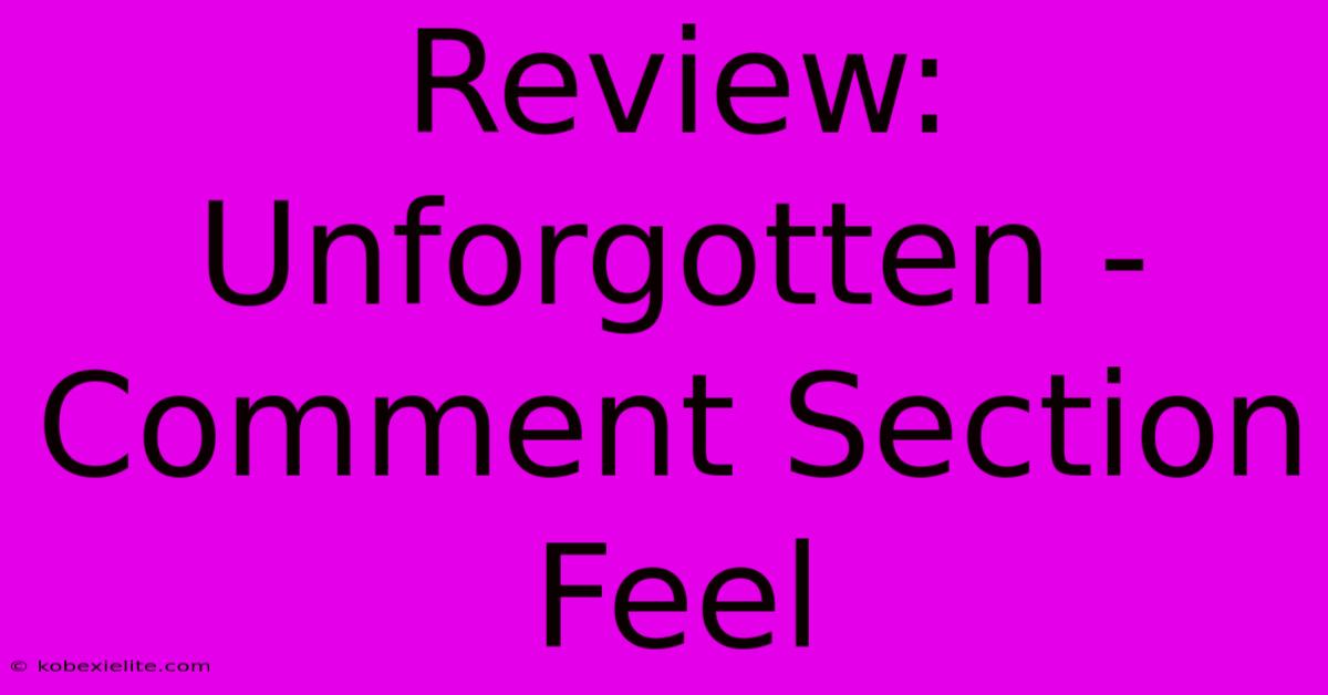 Review: Unforgotten - Comment Section Feel