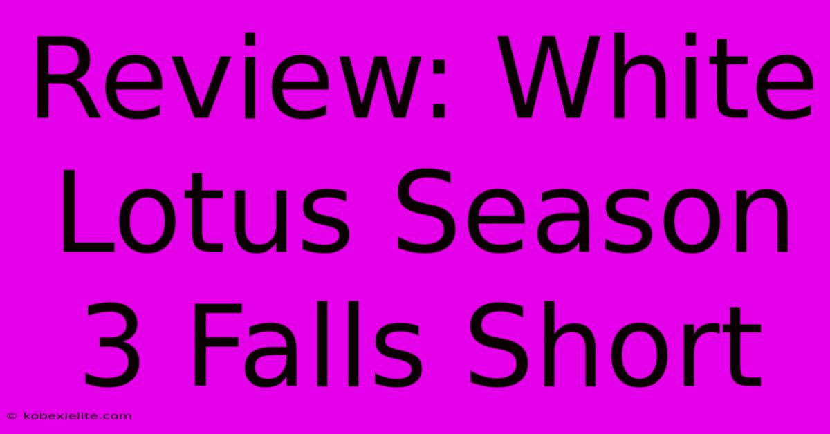 Review: White Lotus Season 3 Falls Short