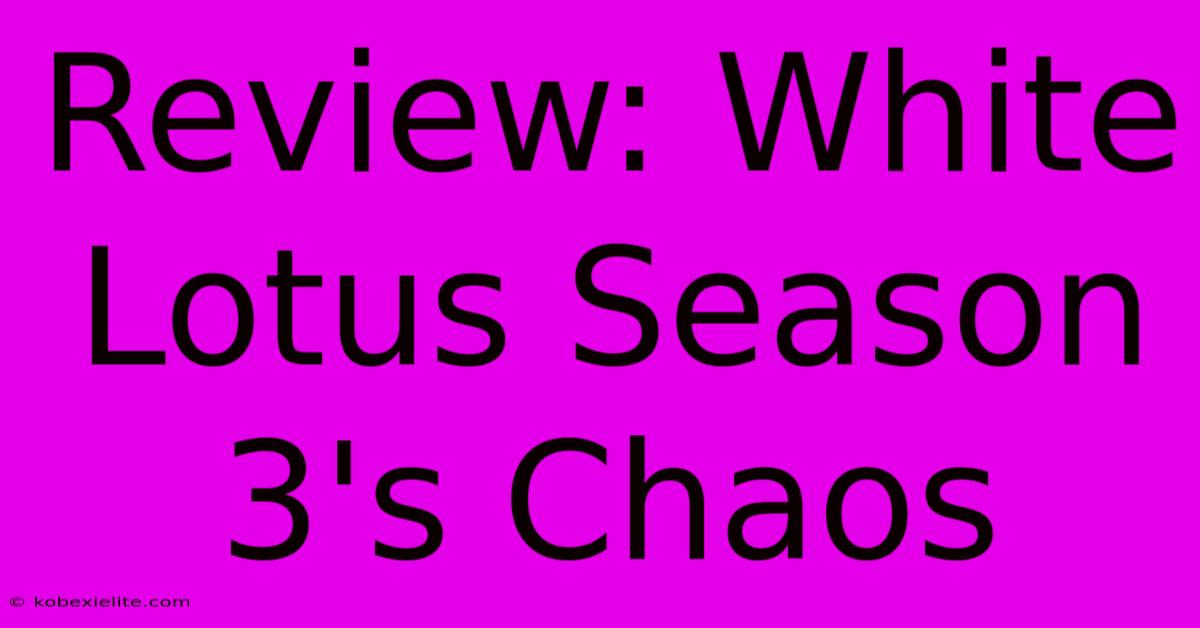 Review: White Lotus Season 3's Chaos