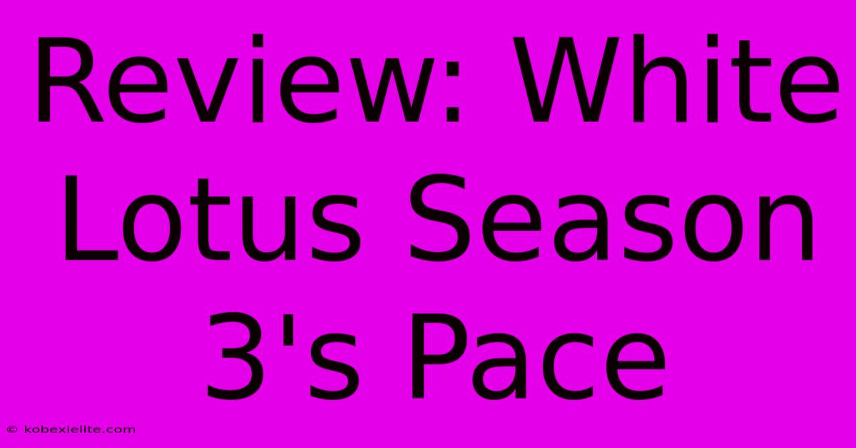 Review: White Lotus Season 3's Pace