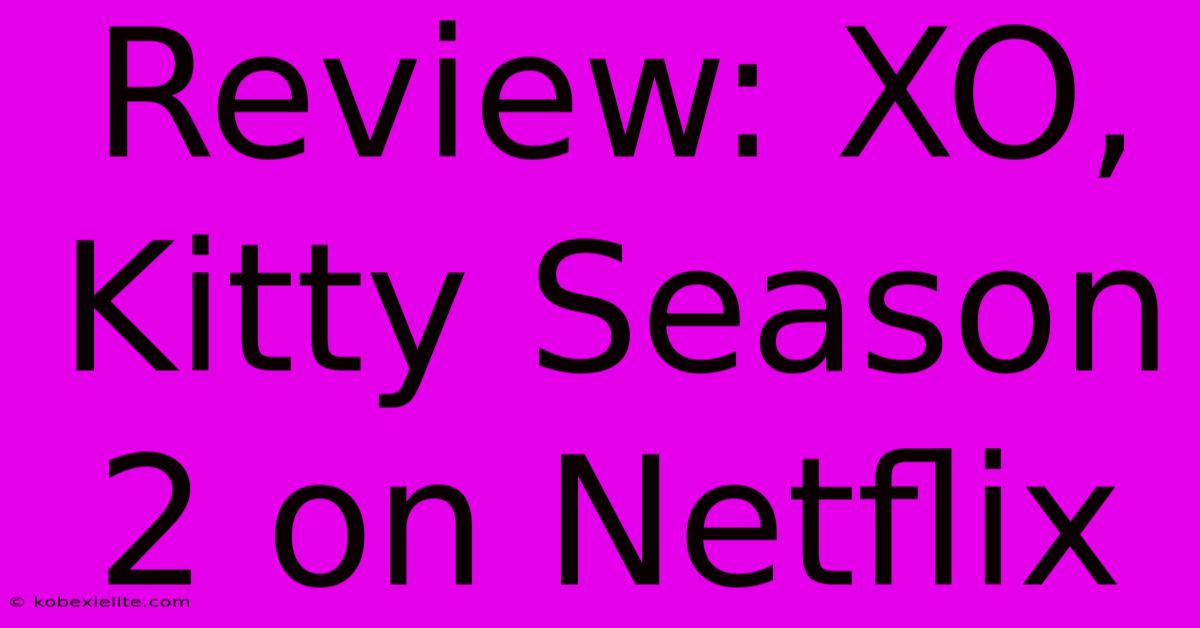 Review: XO, Kitty Season 2 On Netflix