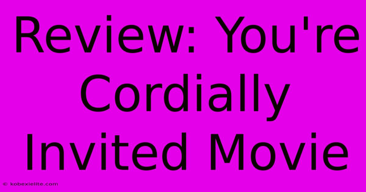 Review: You're Cordially Invited Movie