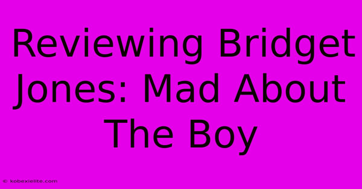 Reviewing Bridget Jones: Mad About The Boy