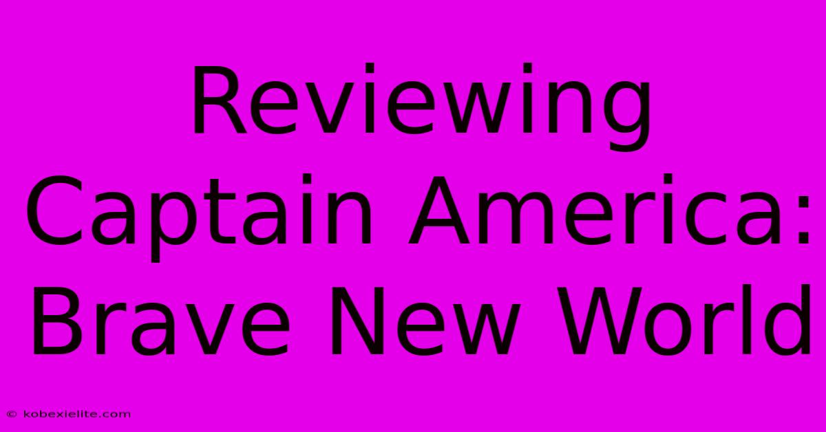 Reviewing Captain America: Brave New World