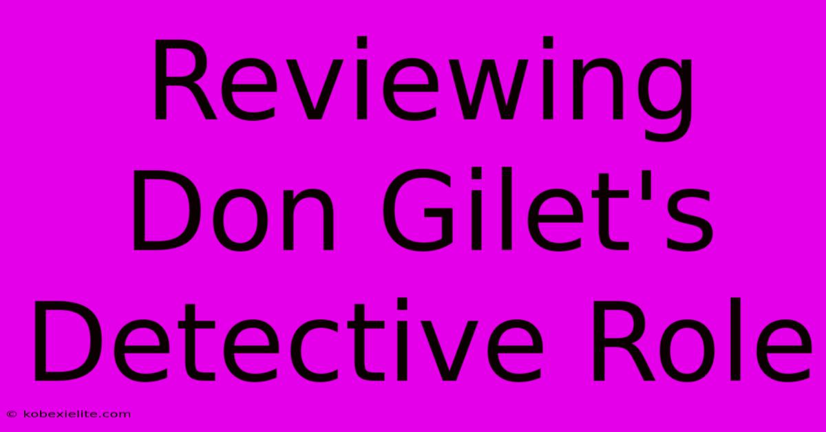 Reviewing Don Gilet's Detective Role