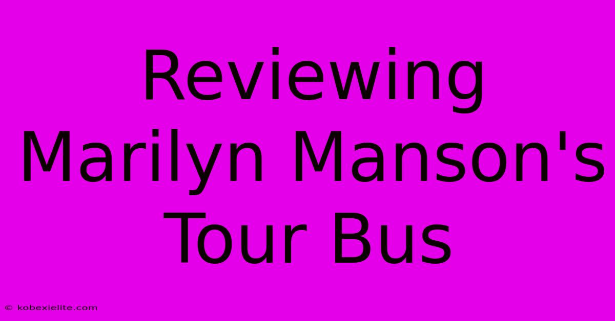 Reviewing Marilyn Manson's Tour Bus