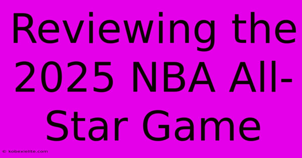 Reviewing The 2025 NBA All-Star Game