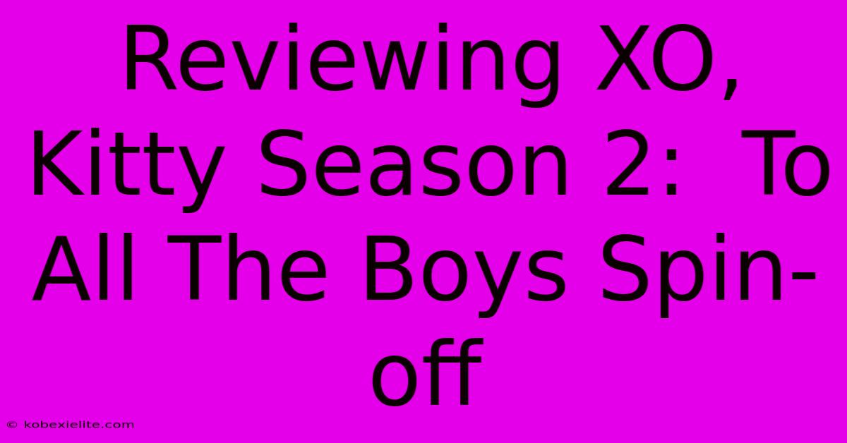 Reviewing XO, Kitty Season 2:  To All The Boys Spin-off