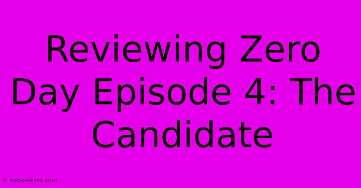 Reviewing Zero Day Episode 4: The Candidate