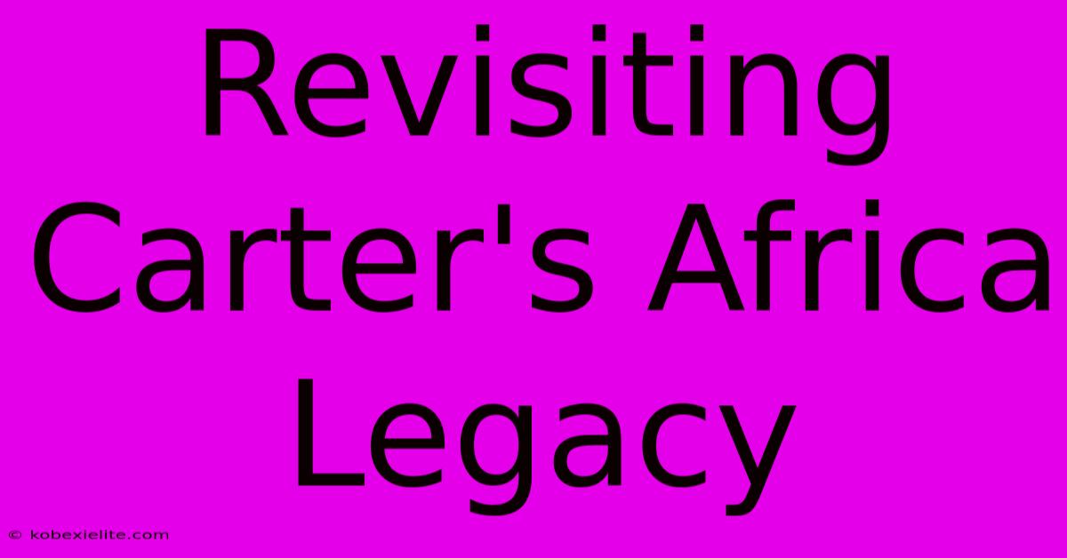 Revisiting Carter's Africa Legacy