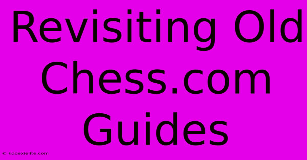 Revisiting Old Chess.com Guides