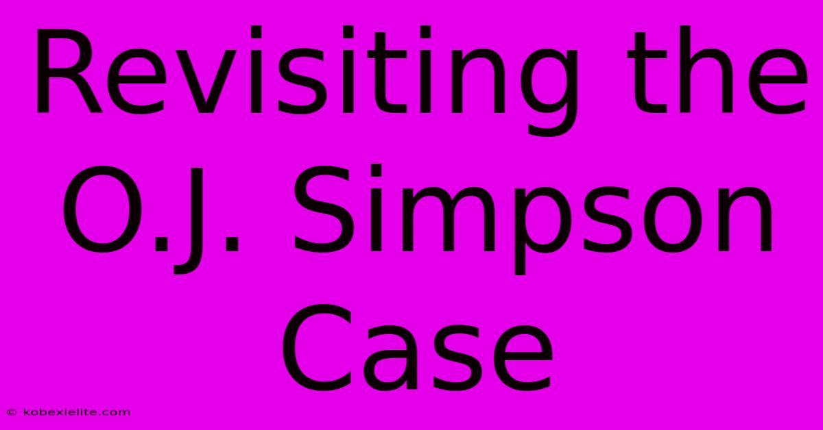 Revisiting The O.J. Simpson Case