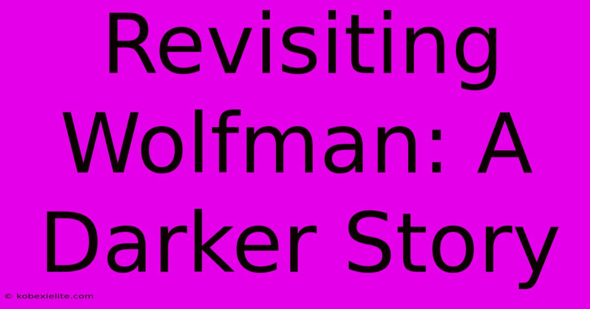 Revisiting Wolfman: A Darker Story