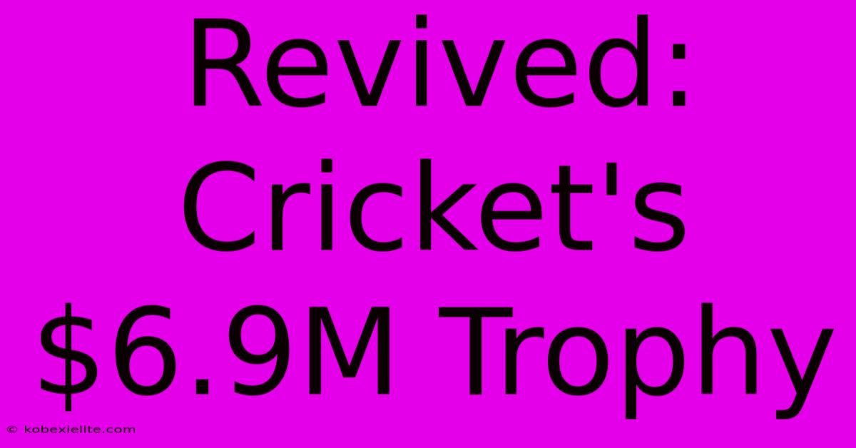 Revived: Cricket's $6.9M Trophy