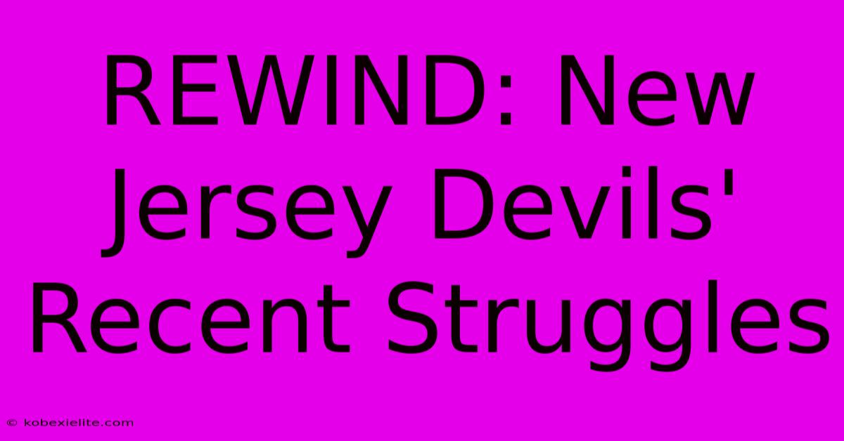 REWIND: New Jersey Devils' Recent Struggles