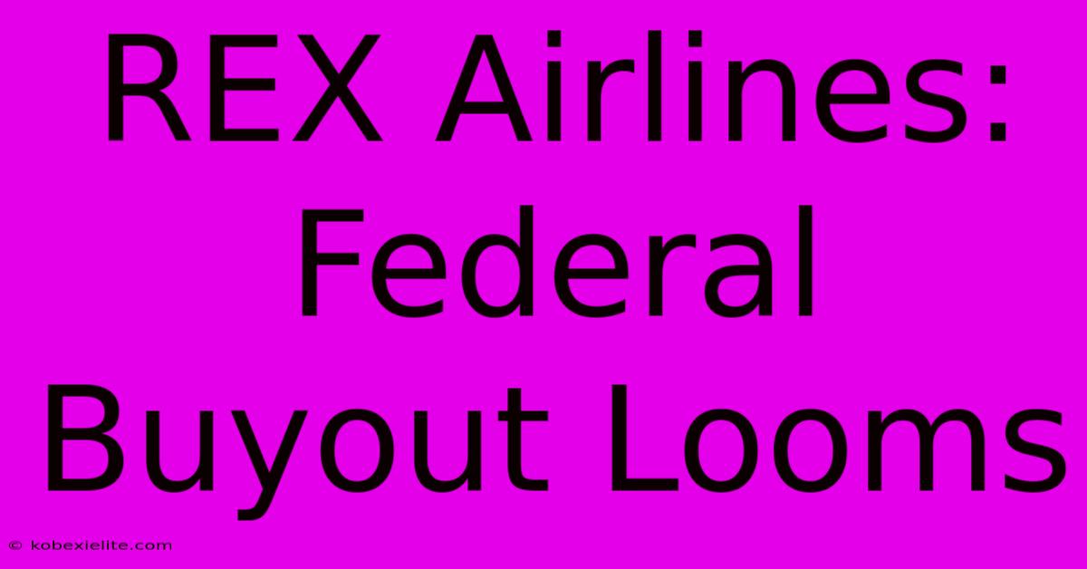 REX Airlines: Federal Buyout Looms