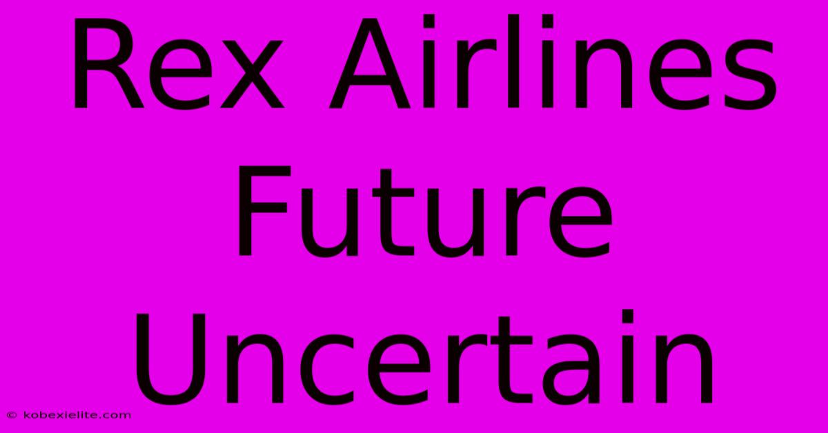 Rex Airlines Future Uncertain