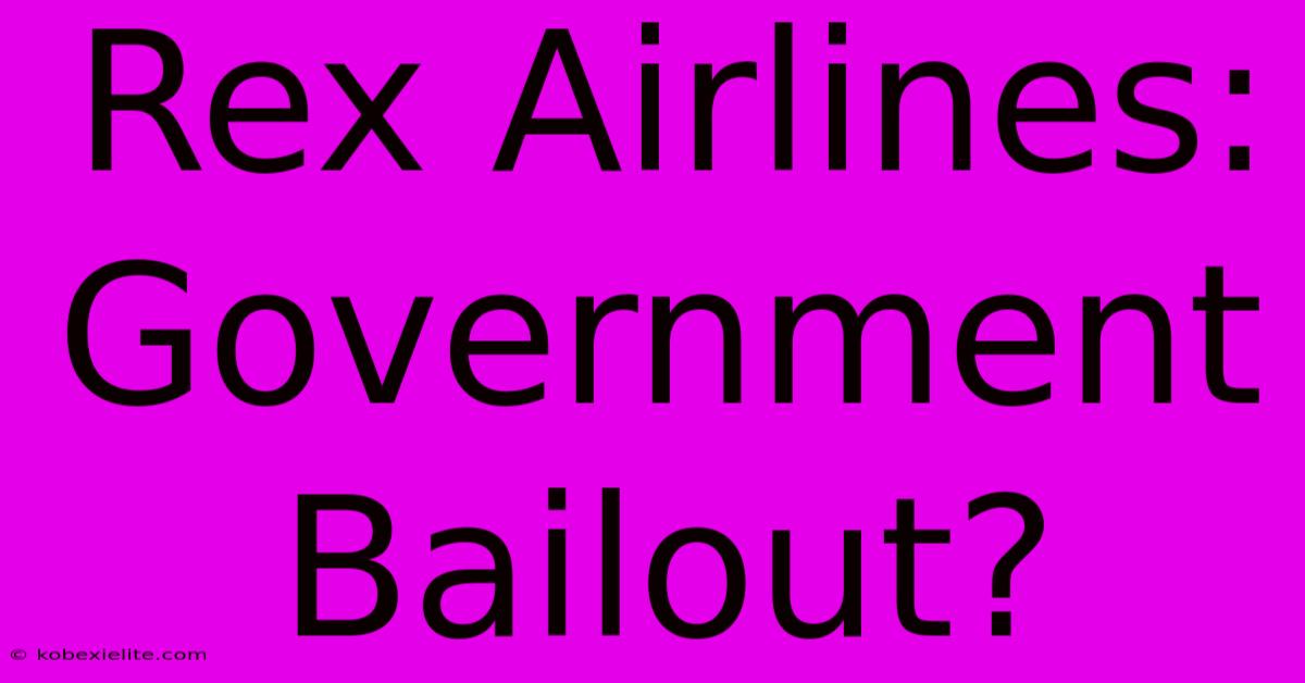 Rex Airlines: Government Bailout?