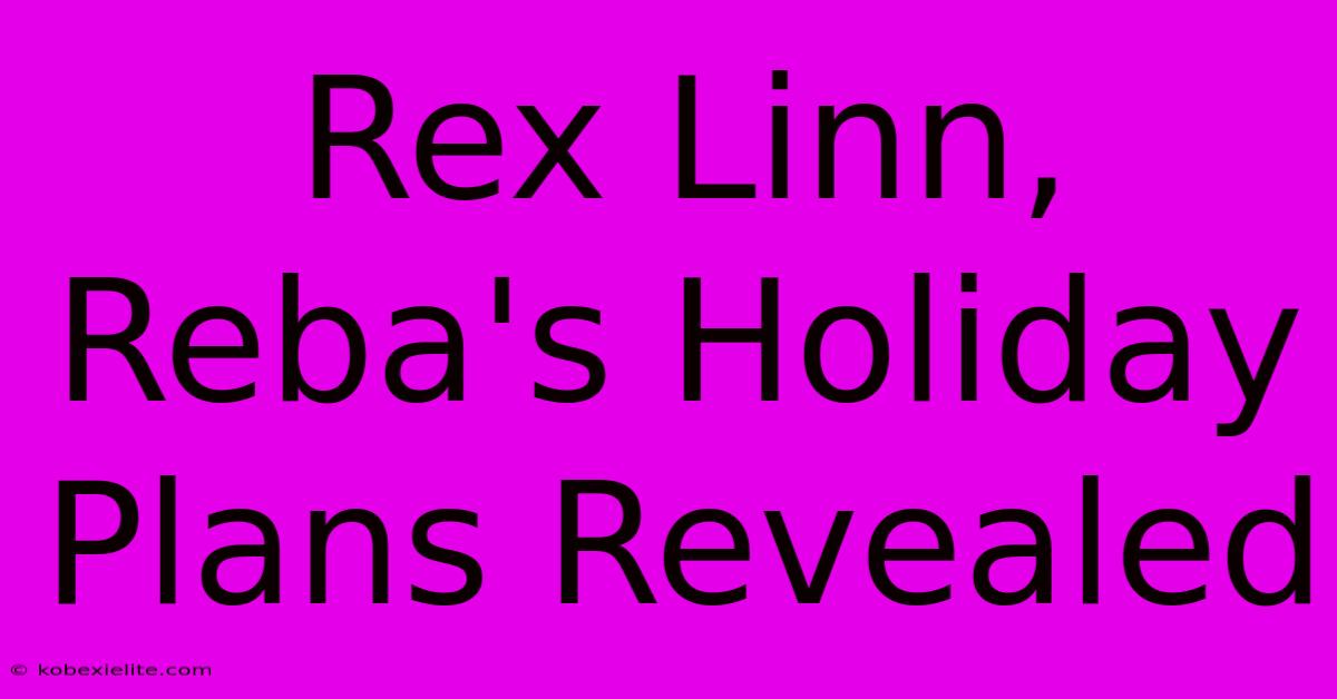 Rex Linn, Reba's Holiday Plans Revealed Rex Linn, Reba's Holiday Plans Revealed