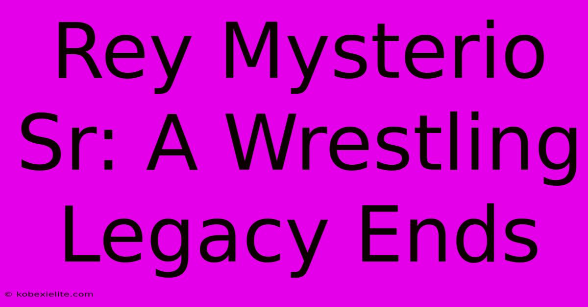 Rey Mysterio Sr: A Wrestling Legacy Ends