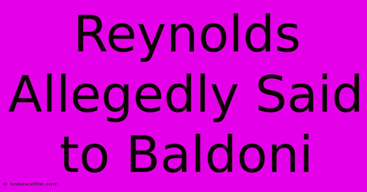 Reynolds Allegedly Said To Baldoni