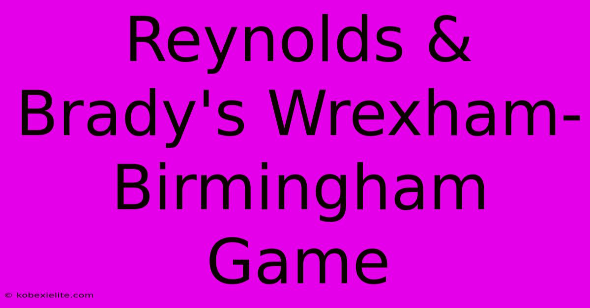 Reynolds & Brady's Wrexham-Birmingham Game