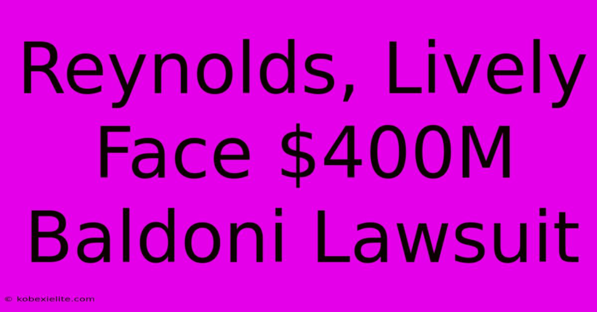 Reynolds, Lively Face $400M Baldoni Lawsuit