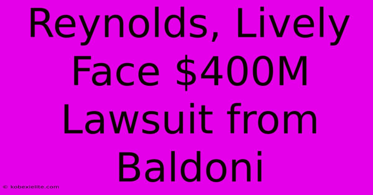 Reynolds, Lively Face $400M Lawsuit From Baldoni