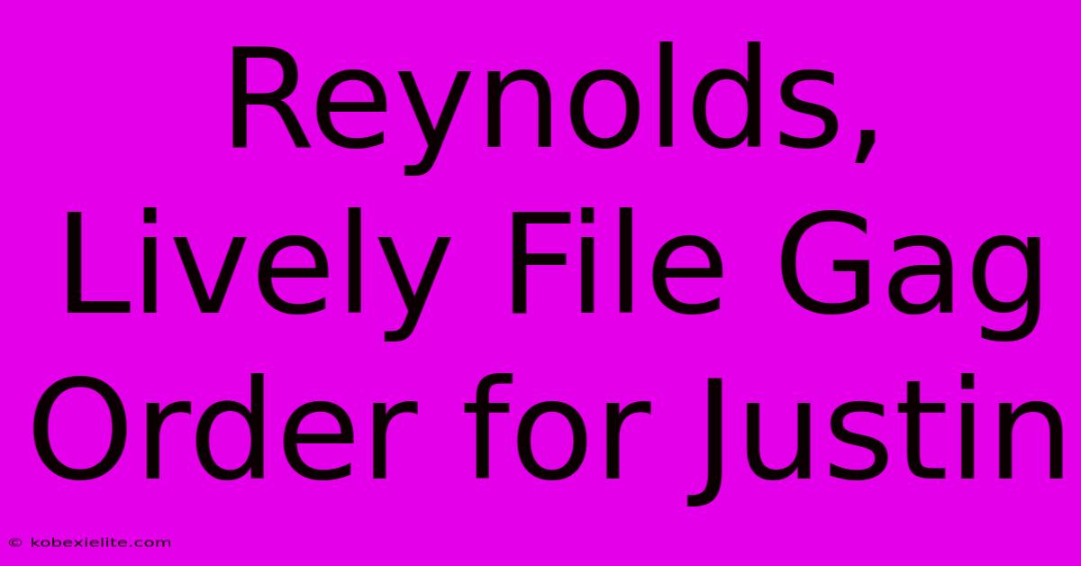 Reynolds, Lively File Gag Order For Justin