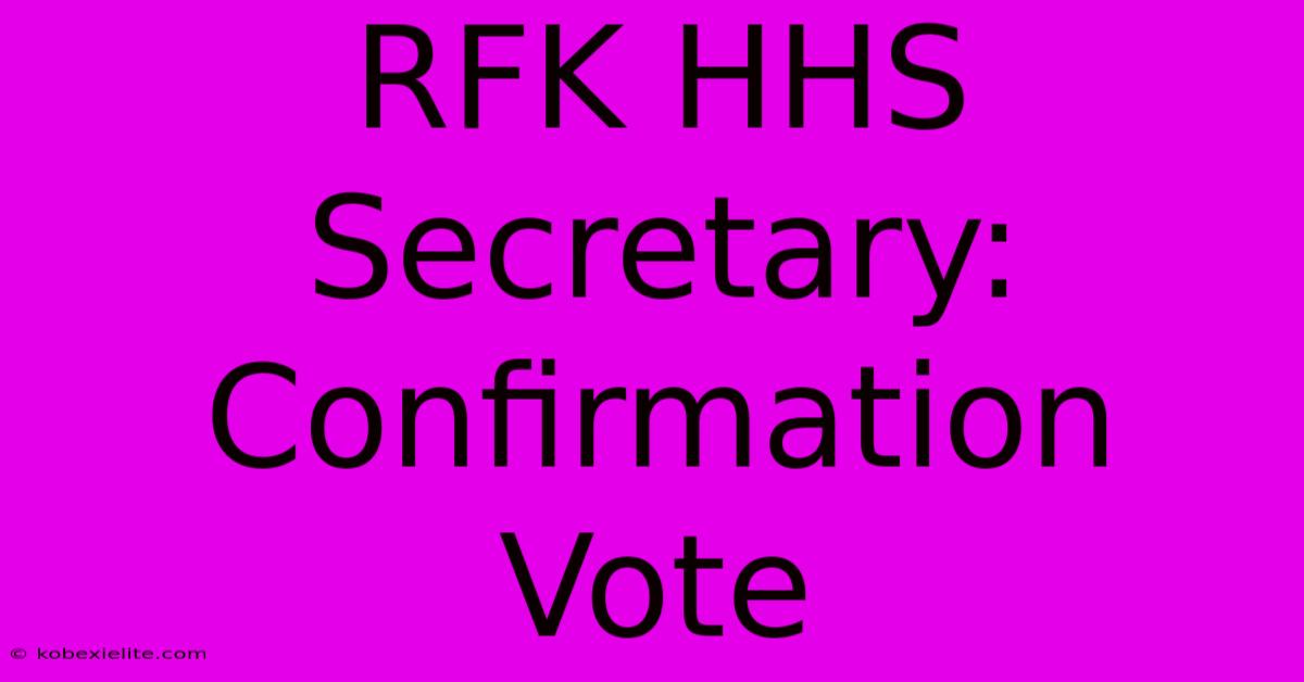 RFK HHS Secretary: Confirmation Vote