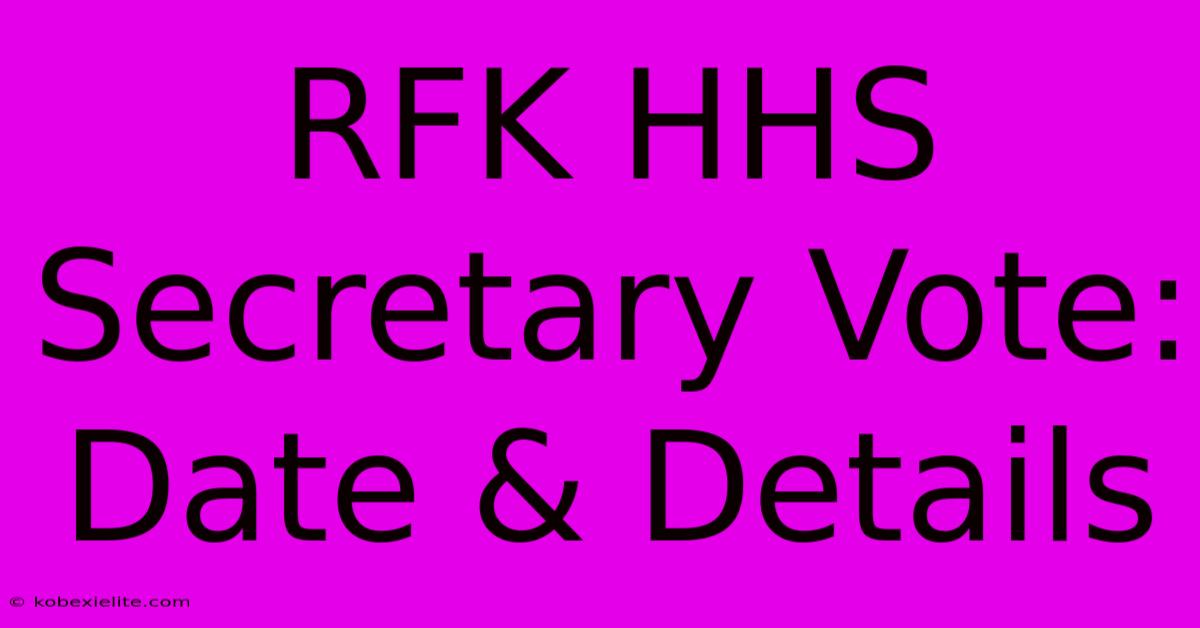 RFK HHS Secretary Vote: Date & Details