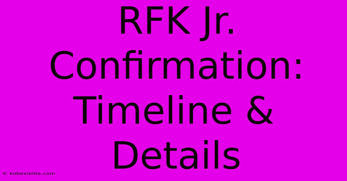 RFK Jr. Confirmation: Timeline & Details