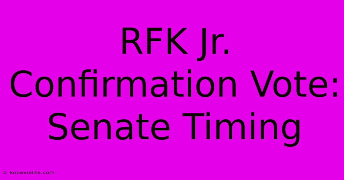 RFK Jr. Confirmation Vote: Senate Timing